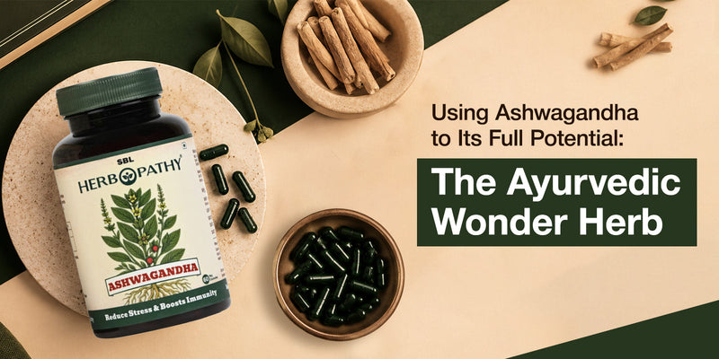 Using Ashwagandha to Its Full Potential: The Ayurvedic Wonder Herb